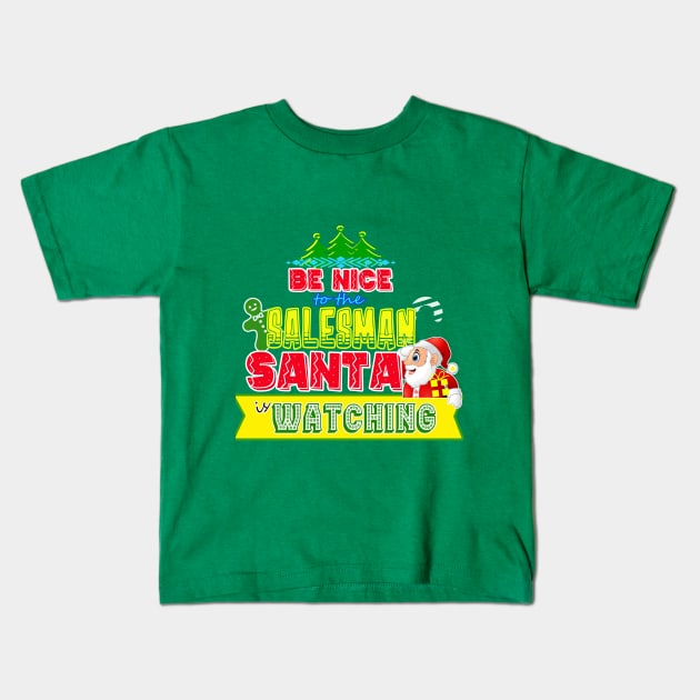 Be nice to the Salesman Santa is watching gift idea Kids T-Shirt by werdanepo